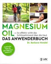 Magnesium Oil - Das Anwenderbuch - Dr. Barbara Hendel